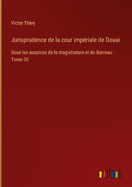 Jurisprudence de la cour impériale de Douai