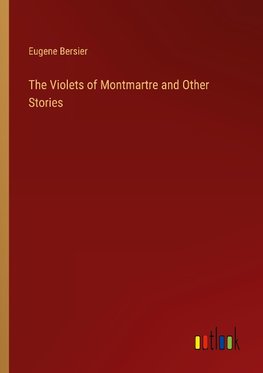 The Violets of Montmartre and Other Stories