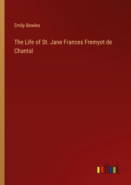 The Life of St. Jane Frances Fremyot de Chantal