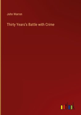 Thirty Years's Battle with Crime