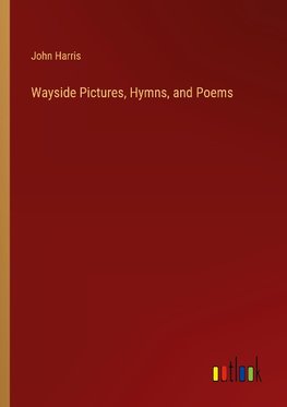 Wayside Pictures, Hymns, and Poems