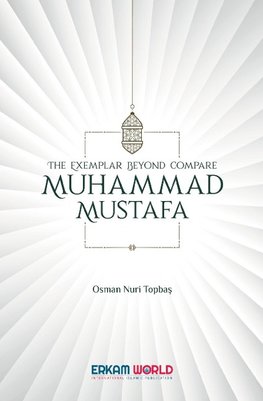 The Exemplar beyond Compare - Muhammad Mustafa