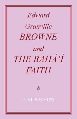 Edward Granville Browne and the Baha'i Faith