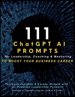 111 ChatGPT AI Prompts for Leadership, Coaching & Mentoring to Boost Your Business Career