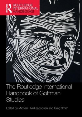 The Routledge International Handbook of Goffman Studies