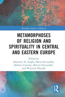 Metamorphoses of Religion and Spirituality in Central and Eastern Europe