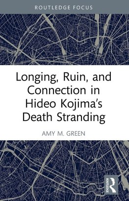 Longing, Ruin, and Connection in Hideo Kojima's Death Stranding