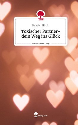 Toxischer Partner- dein Weg ins Glück. Life is a Story - story.one