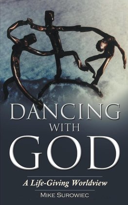 Dancing With God - A Life-Giving Worldview