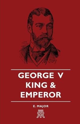 George V - King and Emperor