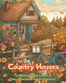 Country Houses | Coloring Book for Lovers of the Countryside and Architecture | Amazing Designs for Total Relaxation