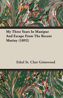 My Three Years In Manipur And Escape From The Recent Mutiny (1892)