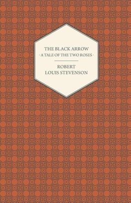 The Black Arrow - A Tale of the Two Roses