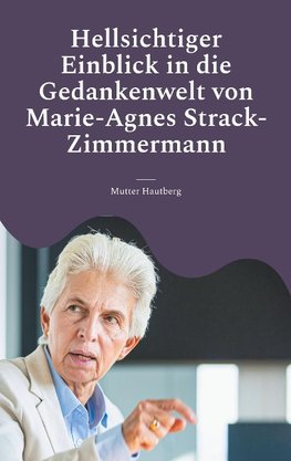 Hellsichtiger Einblick in die Gedankenwelt von Marie-Agnes Strack-Zimmermann