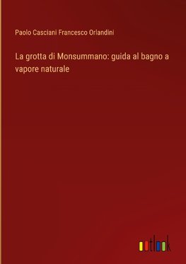 La grotta di Monsummano: guida al bagno a vapore naturale