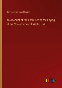 An Account of the Exercises at the Laying of the Corner-stone of Whitin Hall