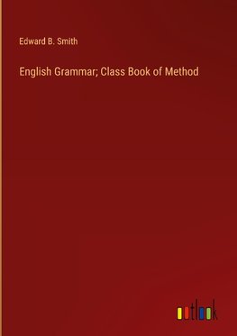 English Grammar; Class Book of Method