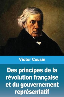 Des principes de la révolution française et du gouvernement représentatif