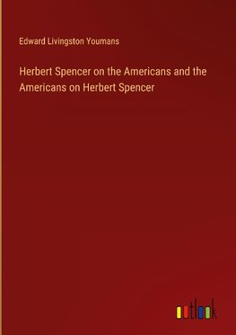 Herbert Spencer on the Americans and the Americans on Herbert Spencer