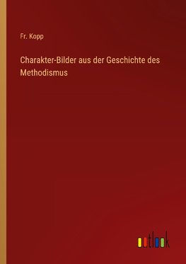 Charakter-Bilder aus der Geschichte des Methodismus