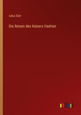 Die Reisen des Kaisers Hadrian