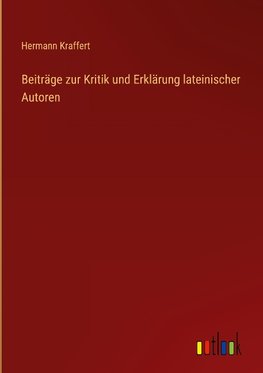 Beiträge zur Kritik und Erklärung lateinischer Autoren