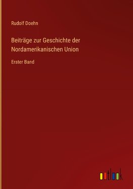 Beiträge zur Geschichte der Nordamerikanischen Union