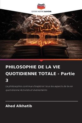 PHILOSOPHIE DE LA VIE QUOTIDIENNE TOTALE - Partie 3