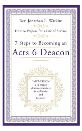 7 Steps to Becoming an Acts 6 Deacon