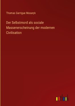 Der Selbstmord als sociale Massenerscheinung der modernen Civilisation