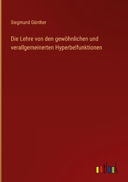 Die Lehre von den gewöhnlichen und verallgemeinerten Hyperbelfunktionen