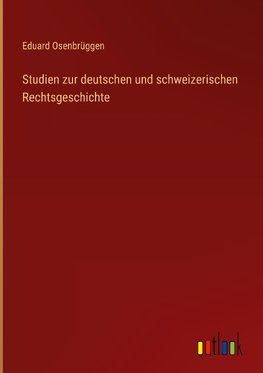 Studien zur deutschen und schweizerischen Rechtsgeschichte