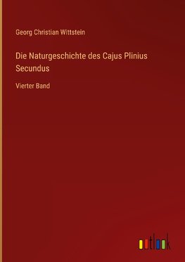 Die Naturgeschichte des Cajus Plinius Secundus