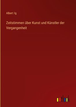 Zeitstimmen über Kunst und Künstler der Vergangenheit