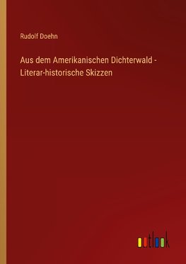 Aus dem Amerikanischen Dichterwald - Literar-historische Skizzen