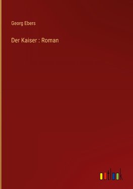 Der Kaiser : Roman