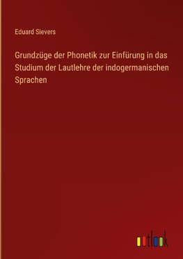 Grundzüge der Phonetik zur Einfürung in das Studium der Lautlehre der indogermanischen Sprachen