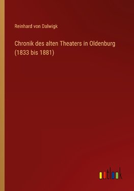 Chronik des alten Theaters in Oldenburg (1833 bis 1881)