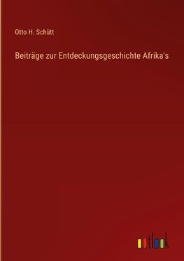 Beiträge zur Entdeckungsgeschichte Afrika's