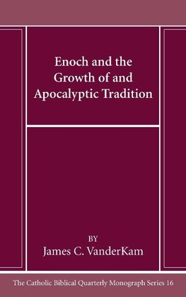 Enoch and the Growth of and Apocalyptic Tradition