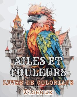 Ailes et Couleurs - Livre de Coloriage - Oiseaux