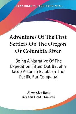 Adventures Of The First Settlers On The Oregon Or Columbia River