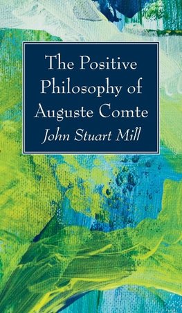 The Positive Philosophy of Auguste Comte