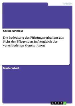 Die Bedeutung des Führungsverhaltens aus Sicht der Pflegenden im Vergleich der verschiedenen Generationen