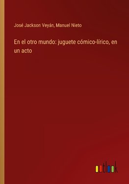 En el otro mundo: juguete cómico-lírico, en un acto