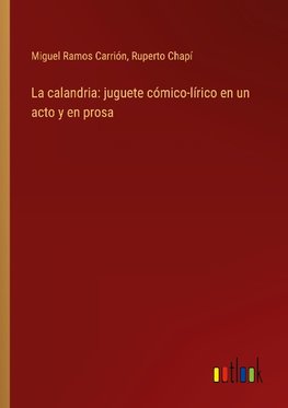 La calandria: juguete cómico-lírico en un acto y en prosa