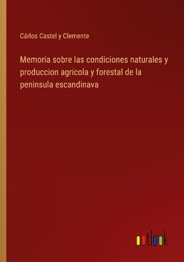 Memoria sobre las condiciones naturales y produccion agricola y forestal de la peninsula escandinava