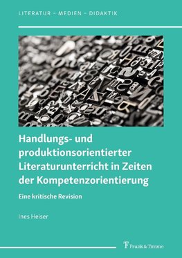 Handlungs- und produktionsorientierter Literaturunterricht in Zeiten der Kompetenzorientierung