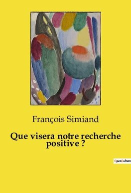 Que visera notre recherche positive ?