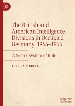 The British and American Intelligence Divisions in Occupied Germany, 1945¿1955